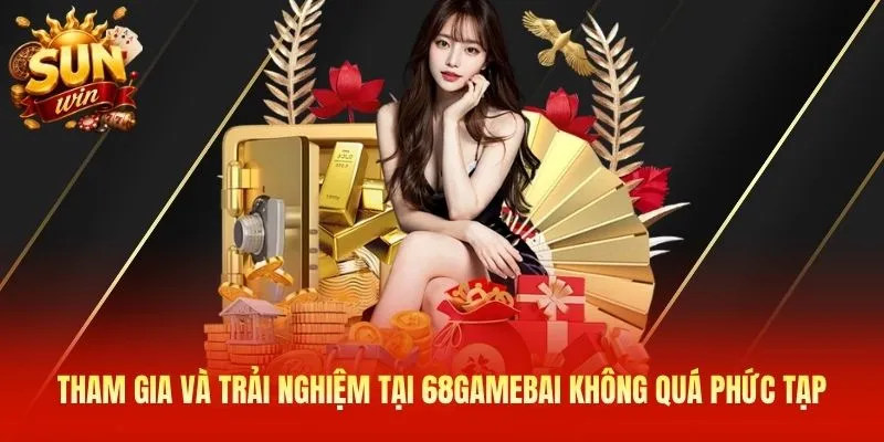 Tham gia và trải nghiệm tại 68gamebai không quá phức tạp
