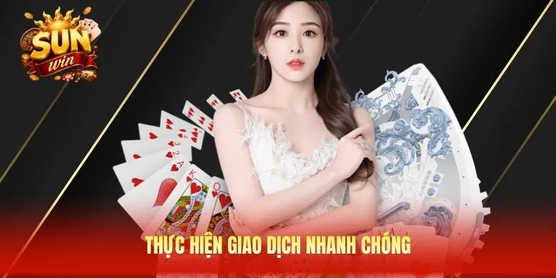 Thực hiện giao dịch nhanh chóng