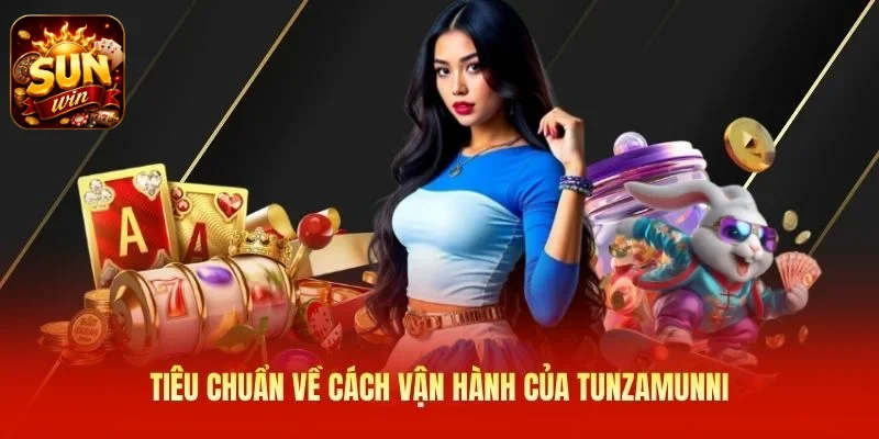 Tiêu chuẩn về cách vận hành của Tunzamunni