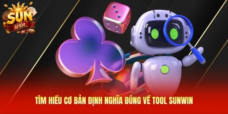 Tìm hiểu cơ bản định nghĩa đúng về tool Sunwin