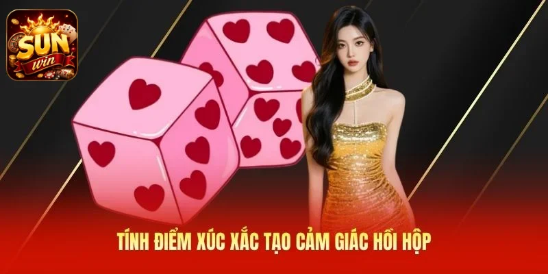 Tính điểm xúc xắc tạo cảm giác hồi hộp