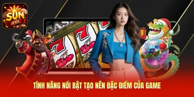 Tính năng nổi bật tạo nên đặc điểm của game