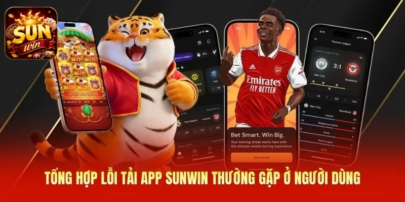 Tổng hợp lỗi tải app SUNWIN thường gặp ở người dùng