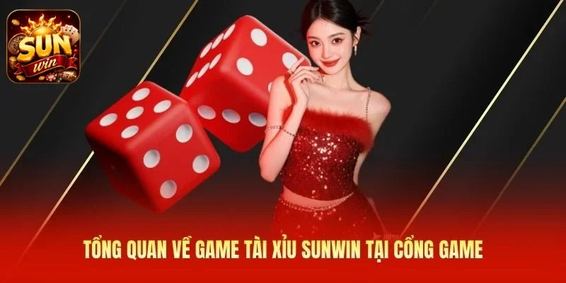 Tổng quan về game Tài Xỉu SUNWIN tại cổng game