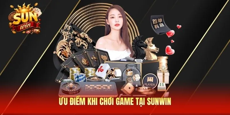 Ưu điểm khi chơi game tại Sunwin