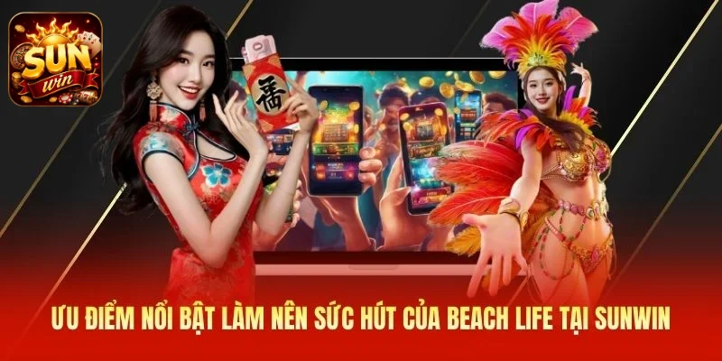 Ưu điểm nổi bật làm nên sức hút của Beach Life tại SUNWIN